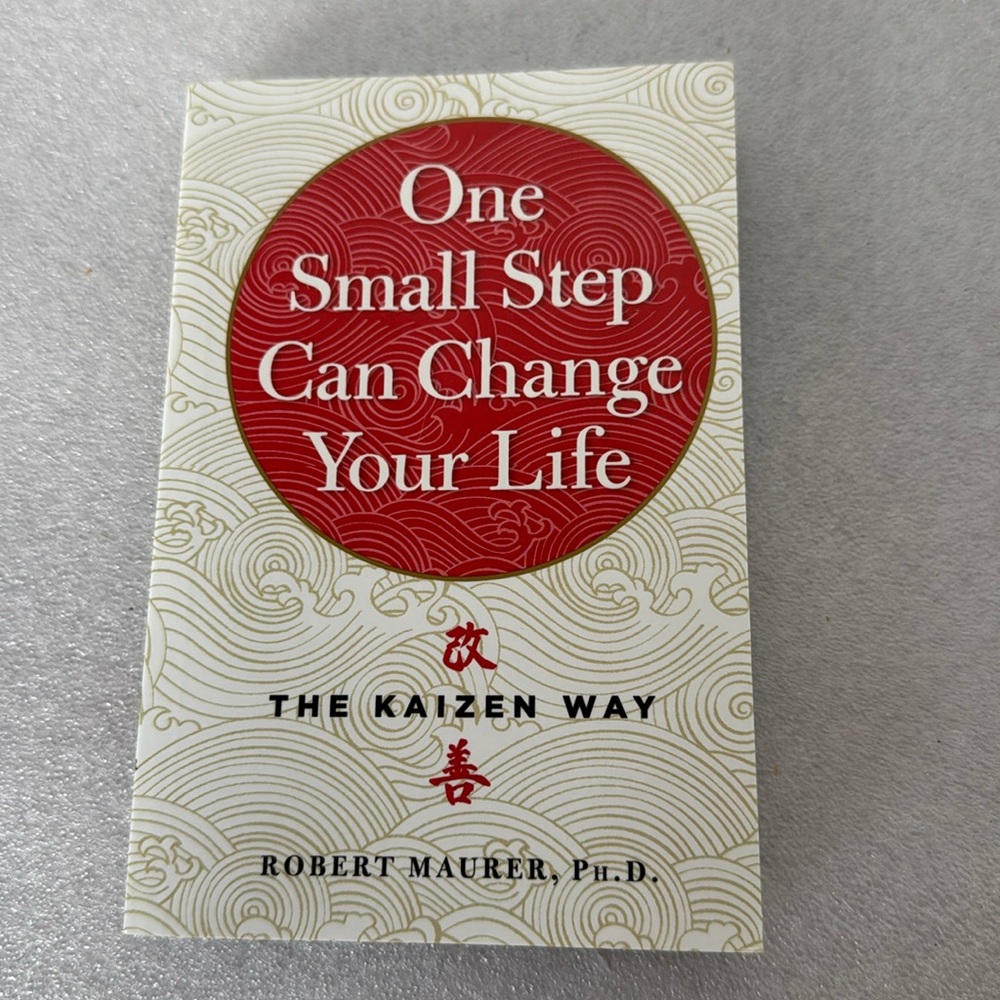 One Small Step Can Change Your Life: The Kaizen Way by Robert Maurer PHD